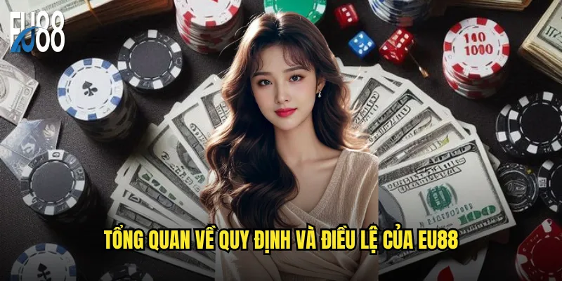 Tổng quan về quy định và điều lệ của Eu88
